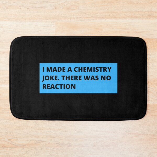 Item preview, i made a chemistry joke there was no reaction designed and sold by TomorrowQuotes.