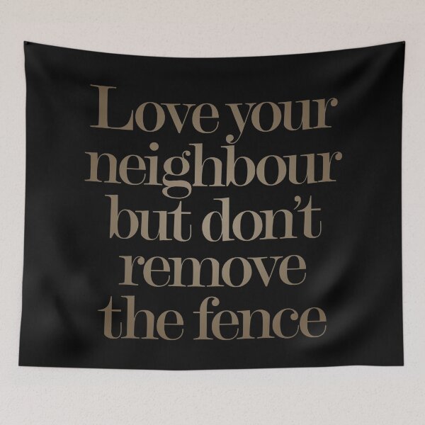 Item preview, Love your neighbour, but don't remove the fence. v.6 designed and sold by x1brett.