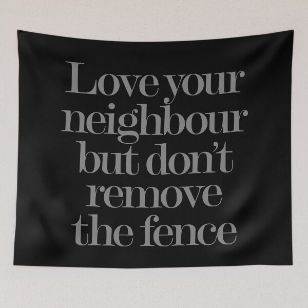 Item preview, Love your neighbour, but don't remove the fence. v.7 designed and sold by x1brett.