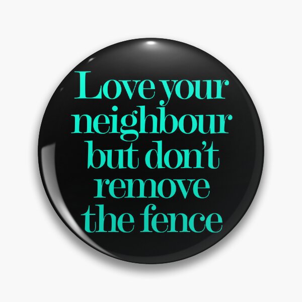 Item preview, Love your neighbour, but don't remove the fence. v.8 designed and sold by x1brett.