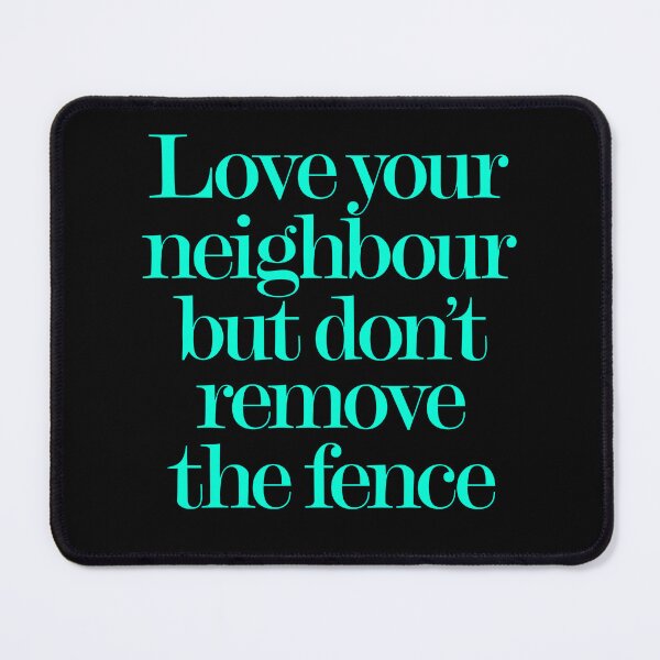 Item preview, Love your neighbour, but don't remove the fence. v.8 designed and sold by x1brett.