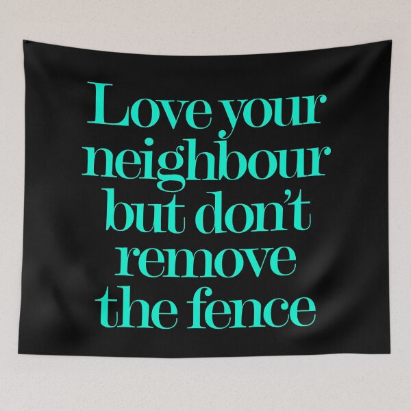 Item preview, Love your neighbour, but don't remove the fence. v.8 designed and sold by x1brett.