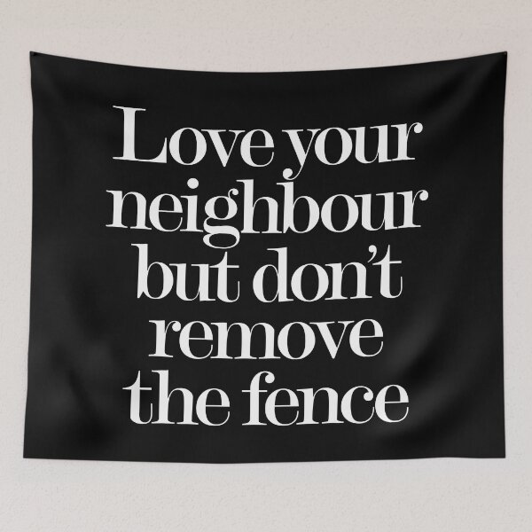Item preview, Love your neighbour, but don't remove the fence. v.9 designed and sold by x1brett.