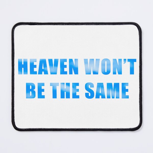 Item preview, Heaven wont be the same designed and sold by pcharapich.