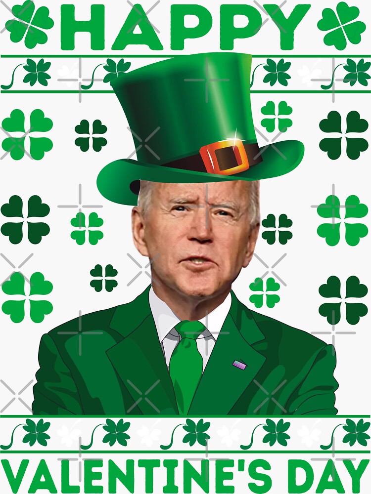 Joe Biden Valentine's Day 2022 Happy St. Patrick's Day Ugly Shirt,Sweater,  Hoodie, And Long Sleeved, Ladies, Tank Top