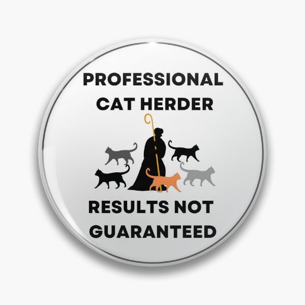 Item preview, Professional Cat Herder Results NOT Guaranteed designed and sold by McThingummy.