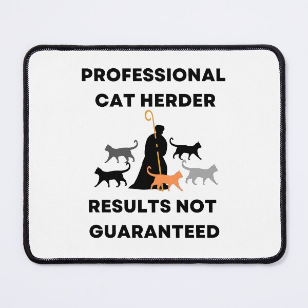 Item preview, Professional Cat Herder Results NOT Guaranteed designed and sold by McThingummy.