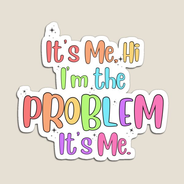 Magnet-Die Cut-It’s me, hi! I’m the problem, it’s me-Taylor Swift