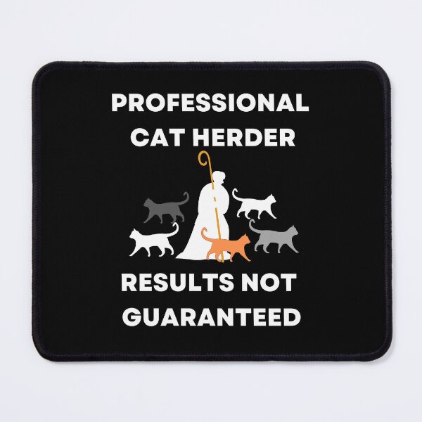 Item preview, Professional Cat Herder Results NOT Guaranteed designed and sold by McThingummy.