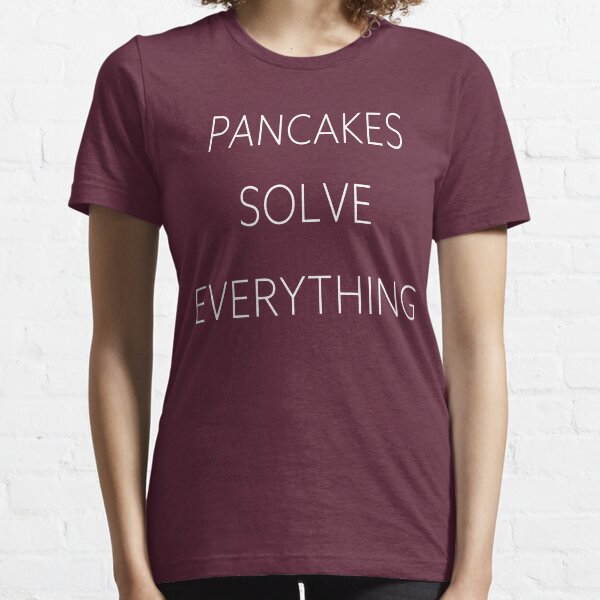 Pancakes Solve Everything Essential T-Shirt