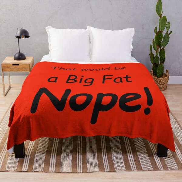 Item preview, That would be a Big Fat Nope! designed and sold by SomeGuyLou.