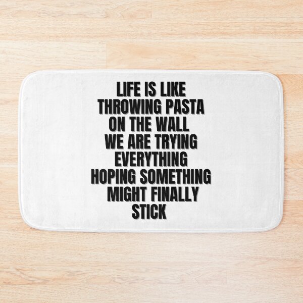 Item preview, LIFE IS LIKE THROWING PASTA ON THE WALL WE ARE TRYING EVERYTHING HOPING SOMETHING FINALLY MIGHT STICK! designed and sold by Finds.