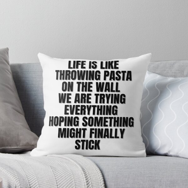 Item preview, LIFE IS LIKE THROWING PASTA ON THE WALL WE ARE TRYING EVERYTHING HOPING SOMETHING FINALLY MIGHT STICK! designed and sold by Finds.