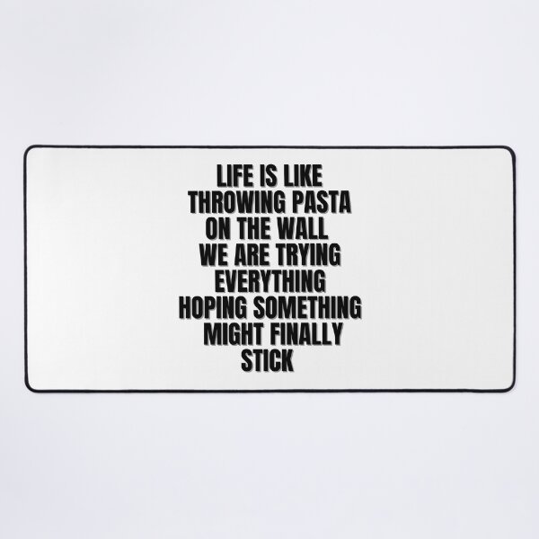 Item preview, LIFE IS LIKE THROWING PASTA ON THE WALL WE ARE TRYING EVERYTHING HOPING SOMETHING FINALLY MIGHT STICK! designed and sold by Finds.