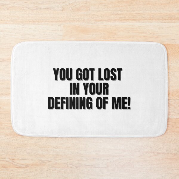 Item preview, YOU GOT LOST IN YOUR DEFINING OF ME! designed and sold by Finds.