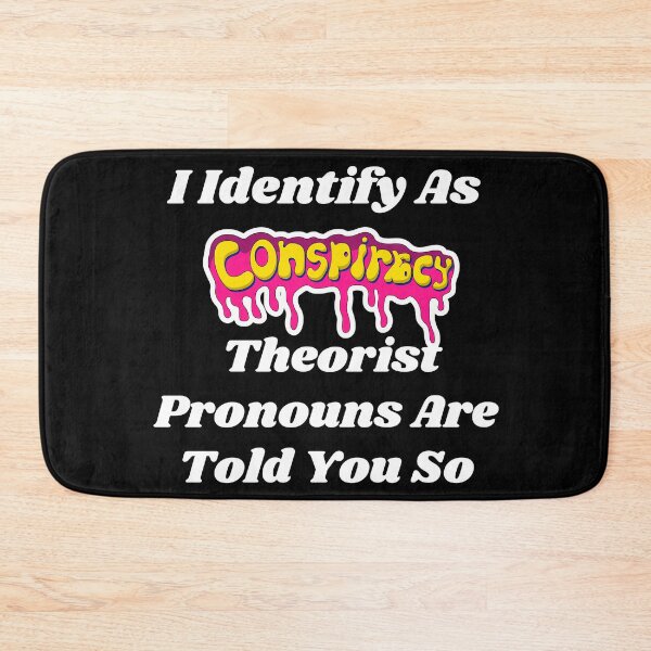 Item preview, I Identify As A Conspiracy Theorist Pronouns Are Told You So T-Shirt designed and sold by Dragsma ⭐⭐⭐⭐⭐.
