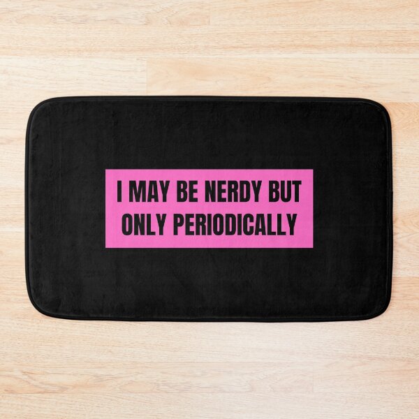 Item preview, i may be nerdy but only periodically designed and sold by TomorrowQuotes.