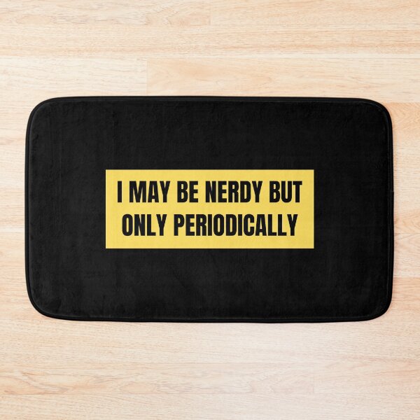 Item preview, i may be nerdy but only periodically designed and sold by TomorrowQuotes.
