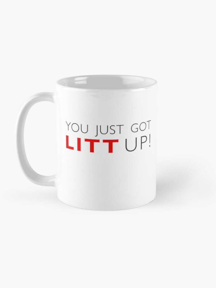 Litt up Mug You Just Got Litt Up Louis Litt Harvey Specter 