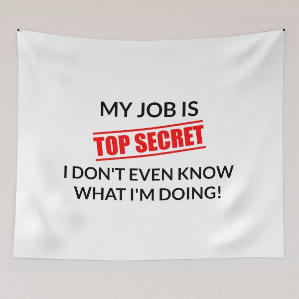 Item preview, My job is TOP SECRET, I don't even know what I'm doing! designed and sold by BrodieClothes.