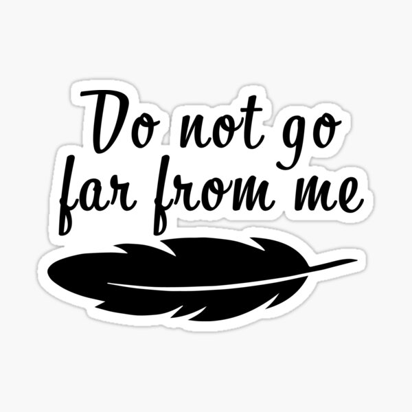 Item preview, Do Not Go Far From Me designed and sold by Embyr Rose.