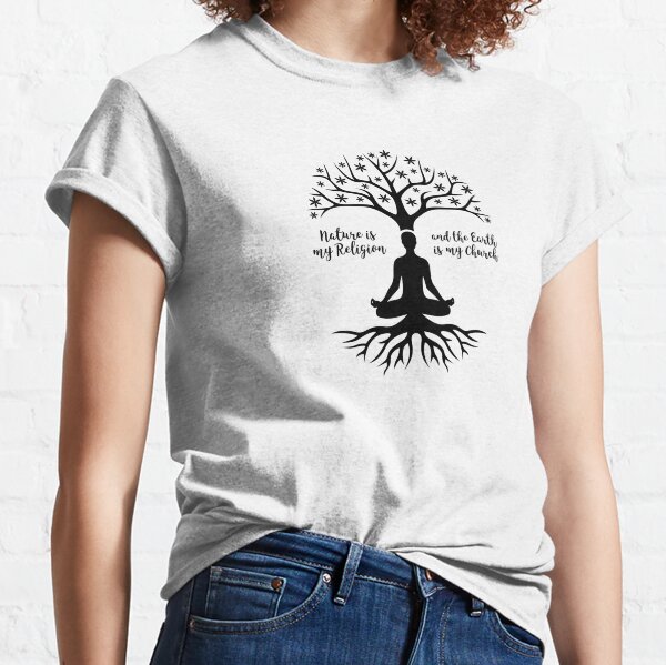 Nature is my Religion and the Earth is my Church Classic T-Shirt