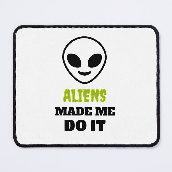Item preview, ALIENS MADE ME DO IT designed and sold by WilderMinds.