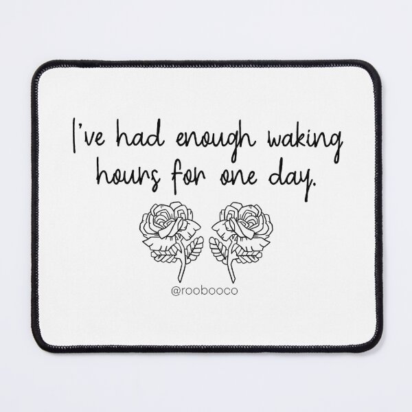 Item preview, I've Had Enough Waking Hours for One Day designed and sold by RooBooCo.