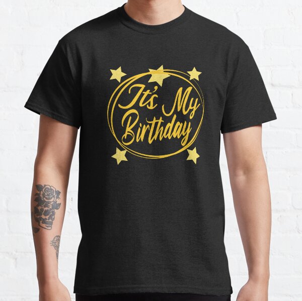 its my birthday shirt near me