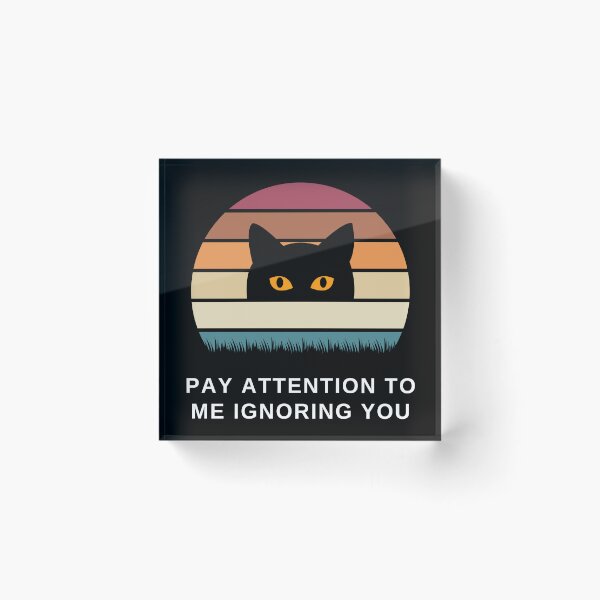 Item preview, Pay Attention to Me Ignoring You Cat designed and sold by SqueakitySqueak.
