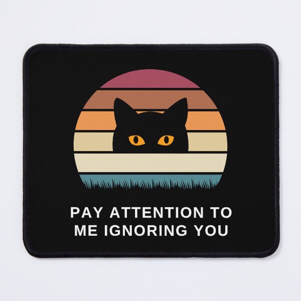 Item preview, Pay Attention to Me Ignoring You Cat designed and sold by SqueakitySqueak.