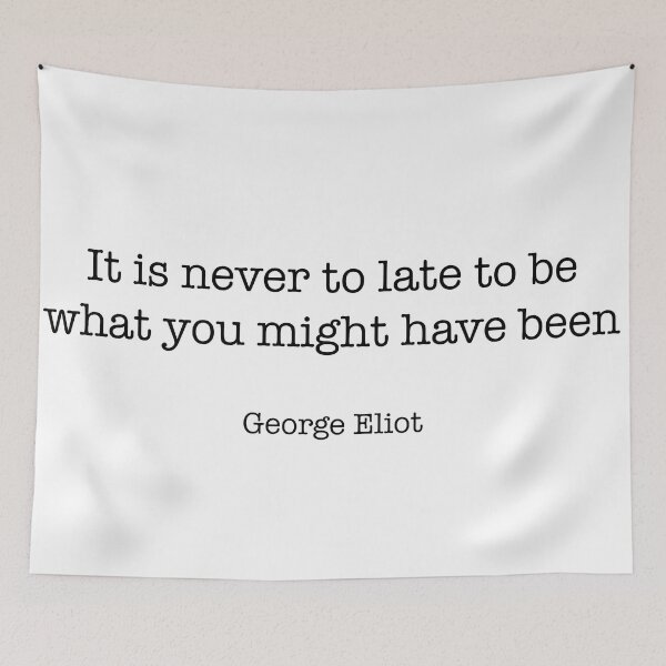 Item preview, It is never too late to be what you might have been. George Eliot Quote designed and sold by CamoQuotes.