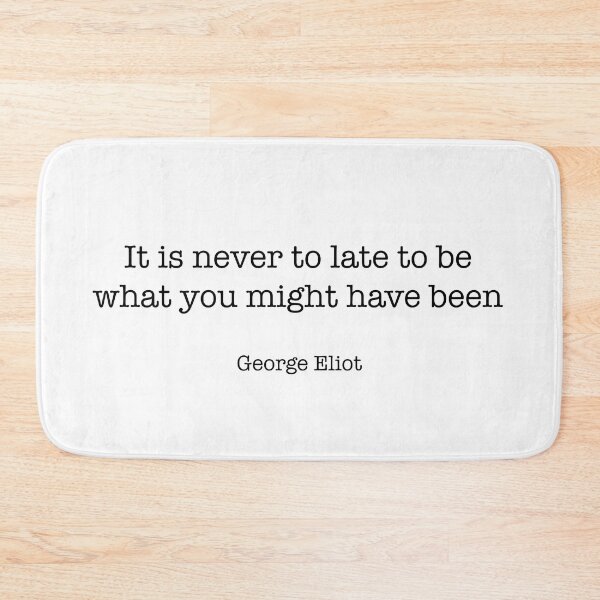 Item preview, It is never too late to be what you might have been. George Eliot Quote designed and sold by CamoQuotes.