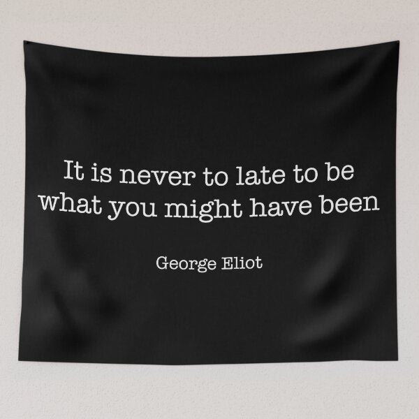 Item preview, It is never too late to be what you might have been. George Eliot Quote designed and sold by CamoQuotes.