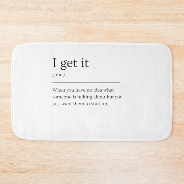 Item preview, I get it | Funny Dictionary Definition designed and sold by ED-TDesigns.
