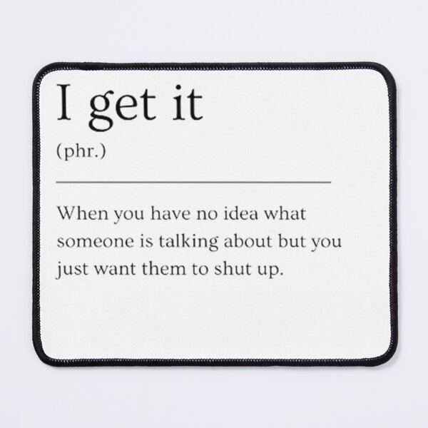 Item preview, I get it | Funny Dictionary Definition designed and sold by ED-TDesigns.