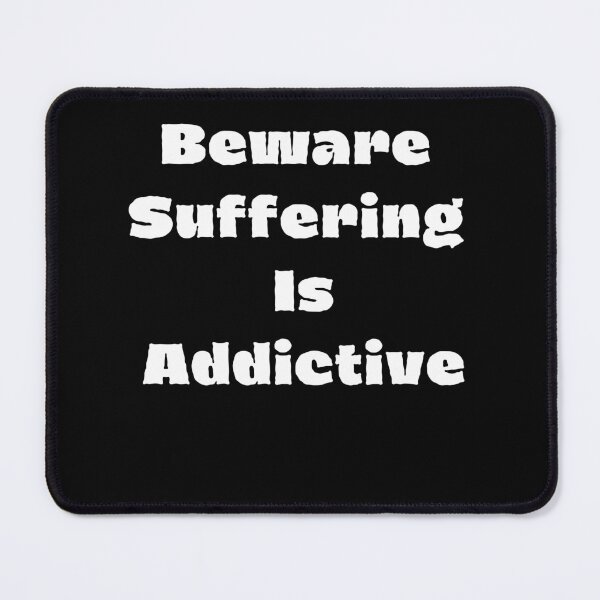 Item preview, Beware Suffering Is Addictive designed and sold by TamouStyle.