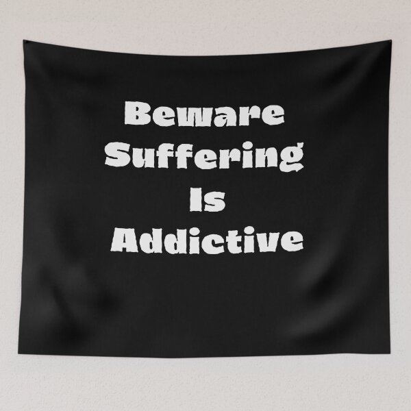Item preview, Beware Suffering Is Addictive designed and sold by TamouStyle.