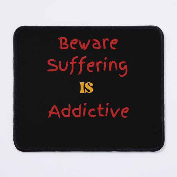 Item preview, Beware Suffering Is Addictive designed and sold by TamouStyle.