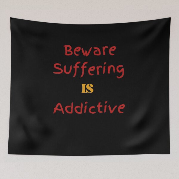 Item preview, Beware Suffering Is Addictive designed and sold by TamouStyle.