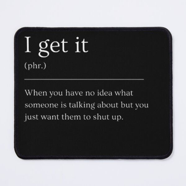 Item preview, I get it | Funny Dictionary Definition designed and sold by ED-TDesigns.