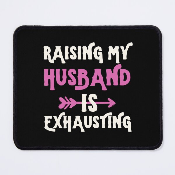 Item preview, Raising my Husband is Exhausting Joke Wife Funny Saying designed and sold by Pixelart ⭐️⭐️⭐️⭐️⭐️(2k+).