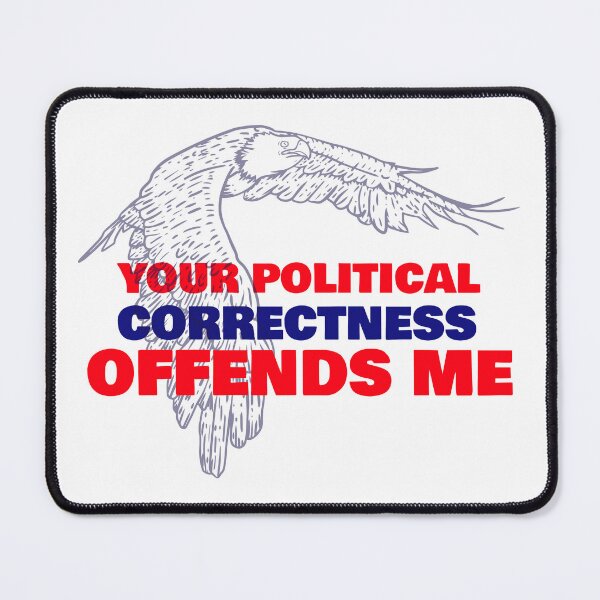 Item preview, Your Political Correctness Offends Me | Political designed and sold by teez4dayz.