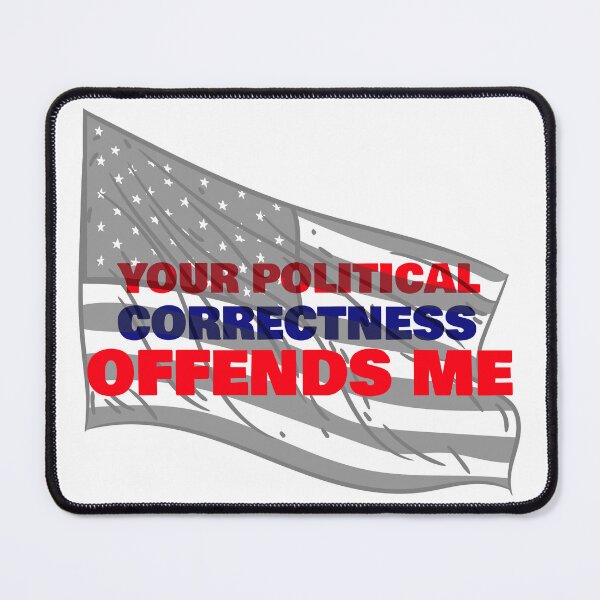 Item preview, Your Political Correctness Offends Me | Political designed and sold by teez4dayz.