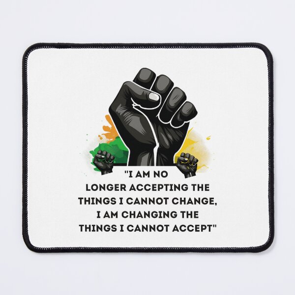 Item preview, "I am no longer accepting the things I cannot change, I am changing the things I cannot accept" designed and sold by Mykhailov.