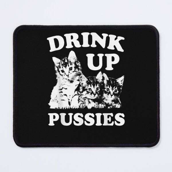 Item preview, Drink Up Pussies Funny Cat Drinking designed and sold by loutfileo.