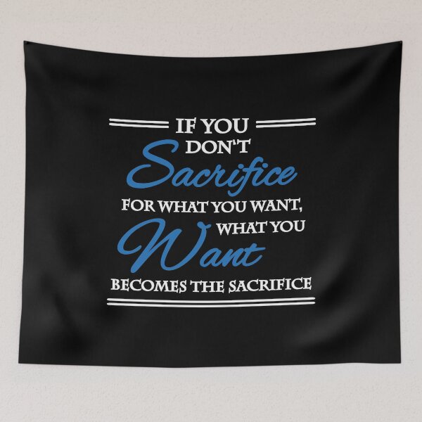 Item preview, If you don't sacrifice for what you want... designed and sold by TrendyDesigns.