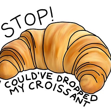 Imagen de la obra ¡Podría haber dejado caer mi croissant! de okaybut whatif