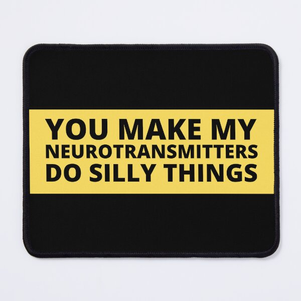 Item preview, you make my neurotransmitters do silly things designed and sold by TomorrowQuotes.