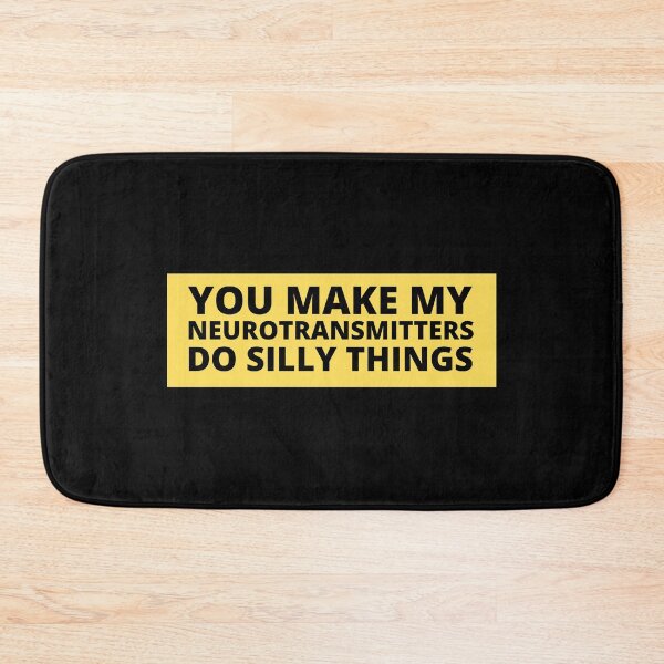 Item preview, you make my neurotransmitters do silly things designed and sold by TomorrowQuotes.